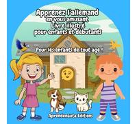 Apprenez l’allemand en vous amusant Livre illustré pour enfants et débutants: Pour les enfants de tout âge !