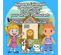 Apprenez l’allemand en vous amusant Livre illustré pour enfants et débutants: Pour les enfants de tout âge !