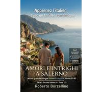 Apprenez l’italien avec un thriller romantique - B1/B2 : Amori e intrighi a Salerno: Un vrai roman + glossaires, 25 exercices avec corrigés et ... Tome 1/5 (« Secrets Italiens FR B1-B2 »)