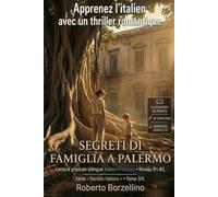 Apprenez l’italien avec un thriller romantique - B1/B2 · Segreti di famiglia a Palermo: Un vrai roman + glossaires, 25 exercices avec corrigés et ... Tome 3/5 (« Secrets Italiens FR B1-B2 »)
