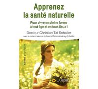 Apprenez la santé naturelle: Pour vivre en pleine forme à tout âge et en tous lieux !