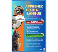 Apprenez le Chat-langue: Un guide simple, pratique et complet pour apprendre à votre chat à vous comprendre (Animal Language)