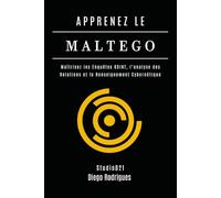 APPRENEZ LE MALTEGO: Maîtrisez les Enquêtes OSINT, l’Analyse des Relations et le Renseignement Cybernétique: 4 (KALI LINUX EXTREME FRANCE)