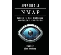 APPRENEZ LE NMAP: Exécutez des Scans Stratégiques avec Scripts et Automatisation: 6 (KALI LINUX & FRAMEWORKS FRANCE)