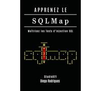 APPRENEZ LE SQLMap: Maîtrisez les Tests d’Injection SQL: 11 (KALI LINUX & FRAMEWORKS FRANCE)