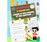 Apprenons à Tracer des Lignes et des Formes et des chiffres: Cahier d’activités et de graphisme pour apprendre à dessiner ( lignes, formes, chiffres ... Pour enfants débutants âgés de 3 à 5 ans