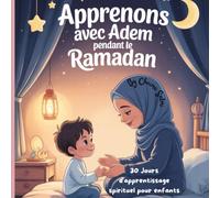 Apprenons avec Adem pendant Ramadan: 30 jours d'apprentissage spirituel pour enfants