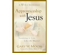 Apprenticeship with Jesus: Learning to Live Like the Master