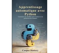 Apprentissage automatique avec Python: Construire des modèles pour l'analyse et la prédiction des données