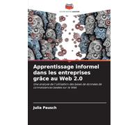 Apprentissage informel dans les entreprises grâce au Web 2.0: Une analyse de l'utilisation des bases de données de connaissances basées sur le Web