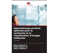 Apprentissage profond optimisé pour la recherche et la classification d'images médicales: - Un cadre