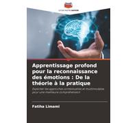 Apprentissage profond pour la reconnaissance des émotions : De la théorie à la pratique: Exploiter les approches contextuelles et multimodales pour une meilleure compréhension