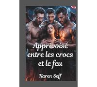 Apprivoisé entre les crocs et le feu: Une romance de harem inversée Omegaverse (Série de harems inversés)