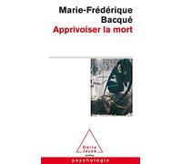 Apprivoiser la mort: Psychologie du deuil et de la perte