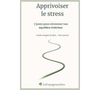 Apprivoiser le stress: 7 jours pour retrouver ton équilibre intérieur