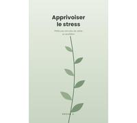 Apprivoiser le stress: Petits pas vers plus de calme au quotidien