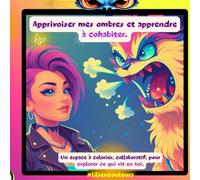 Apprivoiser mes ombres et apprendre à cohabiter.: Un espace à colorier, collaboratif, pour explorer ce qui vit en toi.