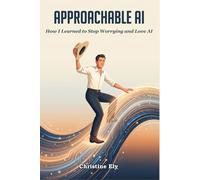 Approachable AI: How I Learned to Stop Worrying and Love AI