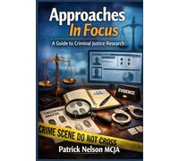 Approaches In Focus: A Guide to Criminal Justice Research