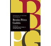 Approaches to Teaching the Works of Benito Pérez Galdós (Approaches to Teaching World Literature)