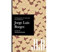 Approaches to Teaching the Works of Jorge Luis Borges (Approaches to Teaching World Literature)
