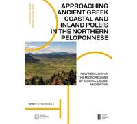 Approaching Ancient Greek Coastal and Inland Poleis in the Northern Peloponnese: New Research in the Microregions of Aigeira, Lousoi and Sikyon