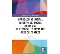Approaching Digital Interfaces, Social Media and Multimodality from the French Context (Routledge Studies in Multimodality)