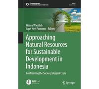 Approaching Natural Resources for Sustainable Development in Indonesia: Confronting the Socio-Ecological Crisis (Sustainable Development Goals Series)