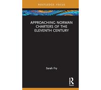 Approaching Norman Charters of the Eleventh Century (Approaching Medieval Sources)