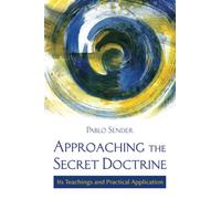 Approaching The Secret Doctrine: Its Teachings and Practical Application