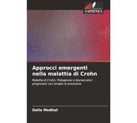 Approcci emergenti nella malattia di Crohn: Malattia di Crohn: Patogenesi e biomarcatori prognostici con terapie di precisione