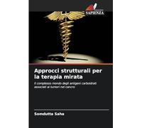 Approcci strutturali per la terapia mirata: Il complesso mondo degli antigeni carboidrati associati ai tumori nel cancro