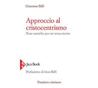 Approccio al cristocentrismo. Note storiche per un tema eterno (Pensiero cristiano)