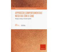 Approccio comportamentale negli IAA con il cane. Strategie, training e strumenti operativi (Interventi assistiti con gli animali)