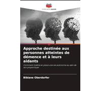 Approche destinée aux personnes atteintes de démence et à leurs aidants: Comment mettre en place une vie autonome au sein de son propre foyer