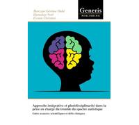 Approche intégrative et pluridisciplinarité dans la prise en charge du trouble du spectre autistique: Entre avancées scientifiques et défis cliniques