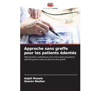Approche sans greffe pour les patients édentés: Réhabilitation esthétique et fonctionnelle de patients édentés grâce à des procédures sans greffe