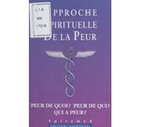 Approche Spirituelle De La Peur : Peur De Quoi Peur De Qui Qui A Peur