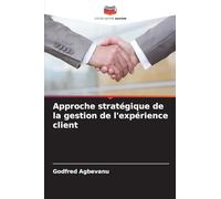 Approche stratégique de la gestion de l'expérience client