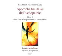 Approche tissulaire de l'ostéopathie: Volume 1, Pour une ostéopathie de la conscience