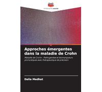 Approches émergentes dans la maladie de Crohn: Maladie de Crohn : Pathogenèse et biomarqueurs pronostiques avec thérapeutique de précision