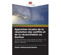 Approches locales de la résolution des conflits et de la réconciliation au Darfour: Conflits intertribaux et réconciliation au Darfour : une étude de ... tribaux dans le Sud-Darfour, 1989-2009