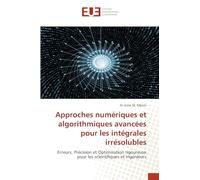 Approches numériques et algorithmiques avancées pour les intégrales irrésolubles: Erreurs, Précision et Optimisation rigoureuse pour les scientifiques et ingénieurs