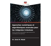 Approches numériques et algorithmiques avancées pour les intégrales irrésolues: Erreurs, précision et optimisation rigoureuse pour les scientifiques et les ingénieurs