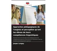 Approches pédagogiques de l'anglais et perception qu'ont les élèves de leurs compétences linguistiques: Étude des liens entre les approches ... des étudiants de l'enseignement supérieur
