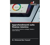 Approfondimenti sulla finanza islamica: Una raccolta di articoli su strategia, Takaful e Islaimc Banking