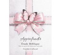 Approfondir Étude Biblique: Pour ceux qui ont été choisis pour vouloir plus (Digging Deeper Bible Study)