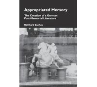 Appropriated Memory: The Creation of a German Post-Memorial Literature (Cultural Memories)