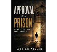 APPROVAL IS A PRISON: Living for Everyone Except Yourself