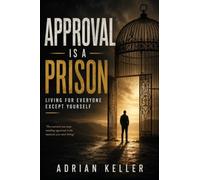 APPROVAL IS A PRISON: Living for Everyone Except Yourself